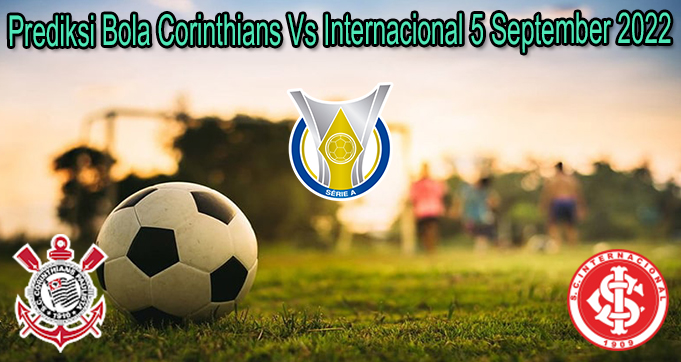 Prediksi Bola Corinthians Vs Internacional 5 September 2022