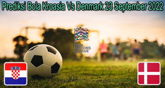 Prediksi Bola Kroasia Vs Denmark 23 September 2022