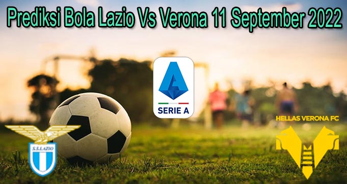 Prediksi Bola Lazio Vs Verona 11 September 2022