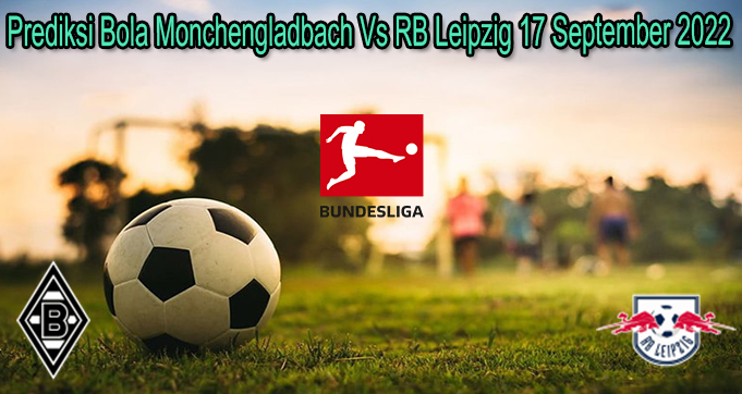 Prediksi Bola Monchengladbach Vs RB Leipzig 17 September 2022