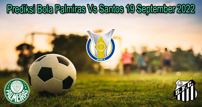 Prediksi Bola Palmiras Vs Santos 19 September 2022
