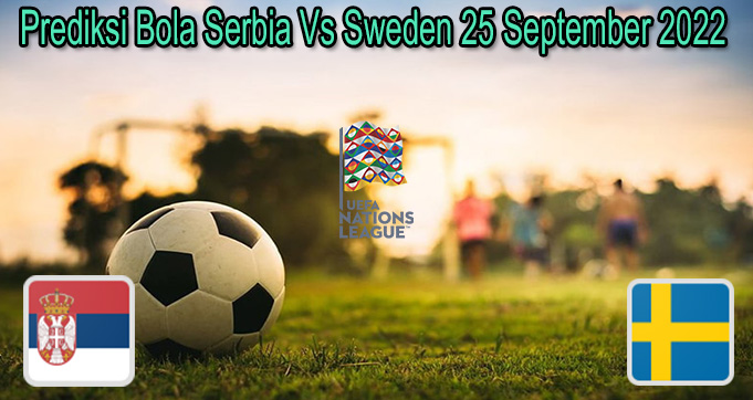 Prediksi Bola Serbia Vs Sweden 25 September 2022